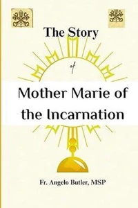 The Story of Mother Marie of the Incarnation