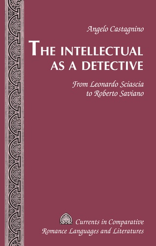 Angelo Castagnino - The Intellectual as a Detective - From Leonardo Sciascia to Roberto Saviano.