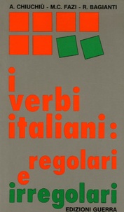 Angelo Chiuchiu et Maria Cristina Fazi - I verbi italiani : regolari e irregolari.