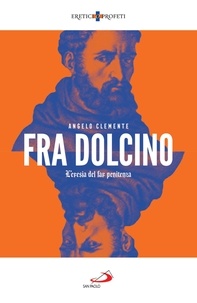 Angelo Clemente - Fra Dolcino - L’eresia del far penitenza.