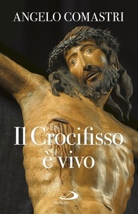 Angelo Comastri - Il crocifisso è vivo.