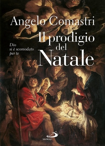 Angelo Comastri - Il prodigio del Natale. Dio si è scomodato per te.