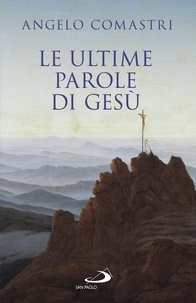 Angelo Comastri - Le ultime parole di Gesù.