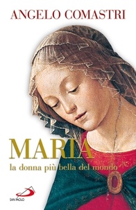 Angelo Comastri - Maria la donna più bella del mondo.
