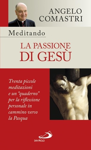 Angelo Comastri - Meditando la Passione di Gesù.