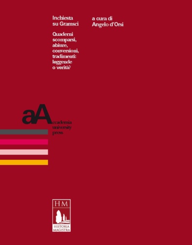 Inchiesta su Gramsci. Quaderni scomparsi, abiure, conversioni, tradimenti: leggende o verità?