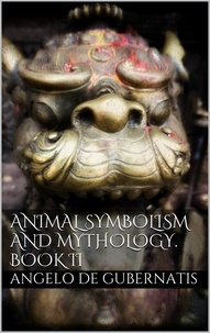 Angelo De Gubernatis - Animal symbolism and mythology. Book II.