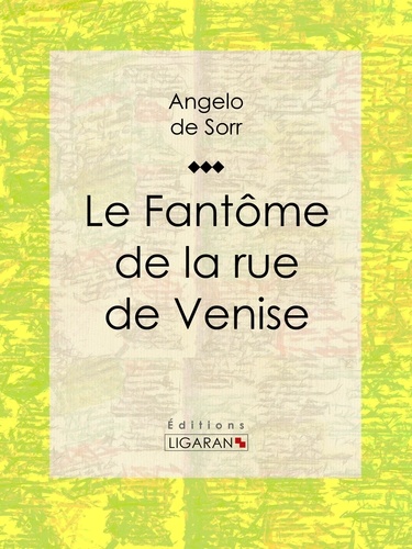  Angelo de Sorr et  Ligaran - Le fantôme de la rue de Venise.