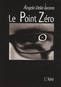 Angelo Dello Iacono - Le Point Zéro - Carnet d'un danseur en quête du 7ème sens.