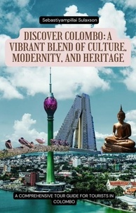 Téléchargement gratuit de livres informatiques au format pdf Discover Colombo: A Vibrant Blend of Culture, Modernity, and Heritage - 01, #1 en francais par Sebastiyampillai ePub FB2