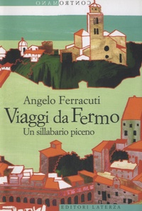 Angelo Ferracuti - Viaggi da Fermo - Un sillabario piceno.