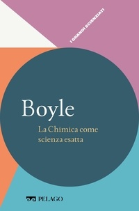 Angelo Gavezzotti et  Aa.vv. - Boyle - La Chimica come scienza esatta.