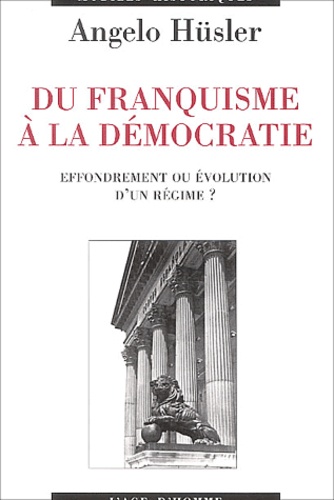 Angelo Hüsler - Du franquisme à la démocratie - Effondrement ou évolution d'un régime ?.