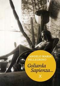 Angelo-Maria Pellegrino - Goliarda Sapienza, telle que je l'ai connue.