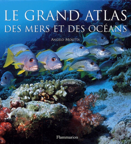Angelo Mojetta - Le grand atlas des mers et des océans.