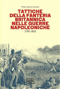 Angelo Pinti et Steve Noon - Tattiche della fanteria britannica nelle guerre napoleoniche - 1792-1815.