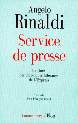 Angelo Rinaldi - Service De Presse. Un Choix De Chroniques Litteraires De L'Express 1976-1998.