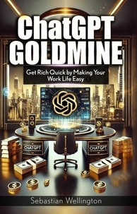  Angelo Schillaci - ChatGPT Goldmine: Get Rich Quick by Making Your Work Life Easy.