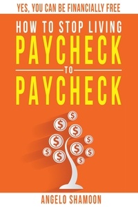  Angelo Shamoon - How to Stop Living Paycheck to Paycheck.