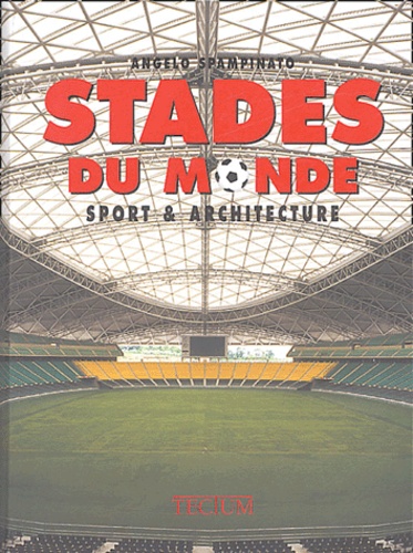 Angelo Spampinato - Stades du monde - Sport & architecture.