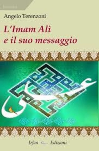 Angelo Terenzoni - L'Imam Alì e il suo messaggio.