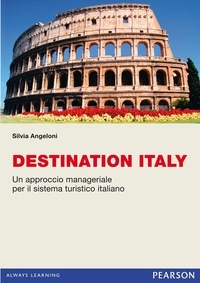 Angeloni Silvia - Destination Italy. Un approccio manageriale per il sistema turistico italiano.
