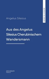 Aus des Angelus Silesius Cherubinischem Wandersmann