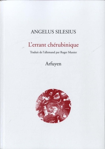 Angelus Silesius - L'errant chérubinique.