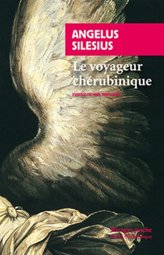 Angelus Silesius - Le Voyageur chérubinique.