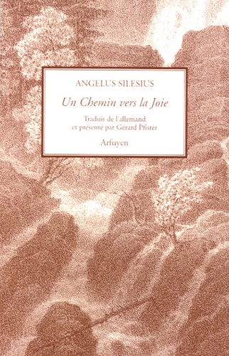 Angelus Silesius - Un Chemin vers la Joie - Edition bilingue français-allemand.