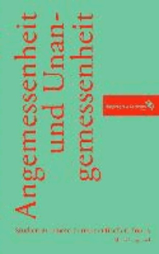 Angemessenheit und Unangemessenheit - Studien zu einem hermeneutischen Topos.