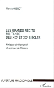 Les Grands Recits Militants Des Xixeme Et Xxeme Siecles. Religions De L'Humanite Et Sciences De L'Histoire