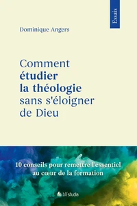Comment étudier la théologie sans s'éloigner de Dieu