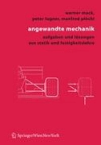 Angewandte Mechanik - Aufgaben und Lösungen aus Statik und Festigkeitslehre.