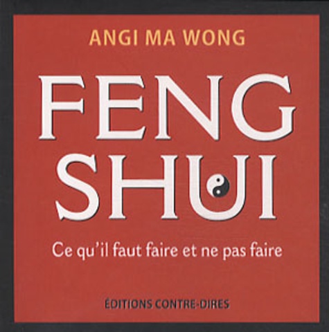 Angi Ma Wong - Feng Shui - Ce qu'il faut faire et ne pas faire.