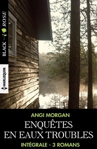 Angi Morgan - Enquêtes en eaux troubles - Intégrale 3 romans.