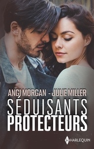 Angi Morgan et Julie Miller - Séduisants protecteurs - Un père prêt à tout ; Le bébé de l’inconnu.