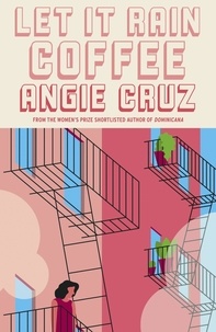 Angie Cruz - Let it Rain Coffee - From the Women's Prize shortlisted author of Dominicana.