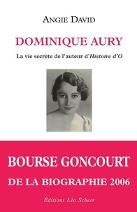 Angie David - Dominique Aury - La vie secrète de l'auteur d'histoire d'O.