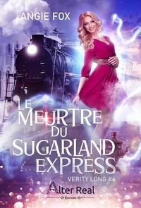 Angie Fox - Verity Long Tome 6 : Le meurtre du Sugarland Express.