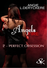 Angie-L Deryckère - Angels Fire Tome 2 : Perfect obsession.