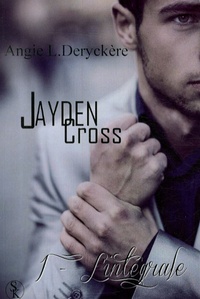 Angie-L Deryckère - Jayden Cross  : L'intégrale - Tome 1.