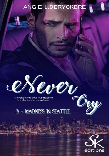 Never Cry. Tome 3, Madness in Seattle