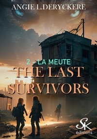 Angie L. Deryckère - The last survivors Tome 2 : La meute.