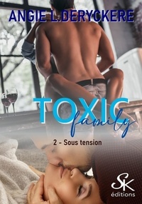 Angie-L Deryckère - Toxic family Tome 2 : Sous tension.