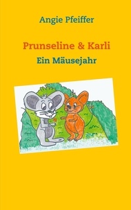 Angie Pfeiffer - Prunseline &amp; Karli - Ein Mäusejahr.