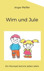 Angie Pfeiffer - Wim und Jule - Ein Wumpel kommt selten allein.