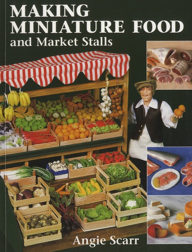 Angie Scarr - Making Miniature Food and Market Stalls.