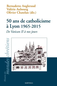 50 ans de catholicisme à Lyon (1965-2015)