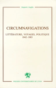 Circumnavigations. Litterature, Voyages, Politique, 1942-1983